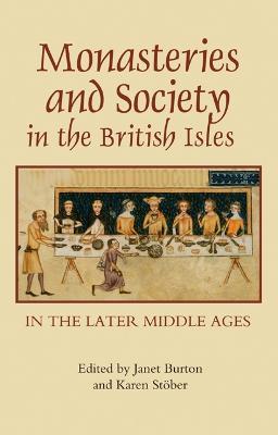 Monasteries and Society in the British Isles in the Later Middle Ages - cover