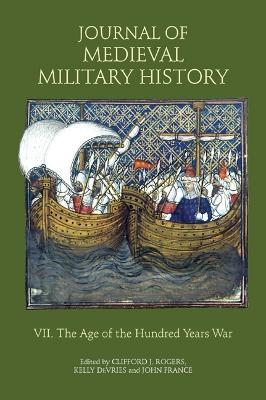 Journal of Medieval Military History: Volume VII: The Age of the Hundred Years War - cover