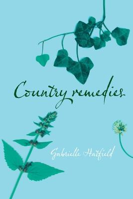 Country Remedies: Traditional East Anglian Plant Remedies in the Twentieth Century - Gabrielle Hatfield - cover