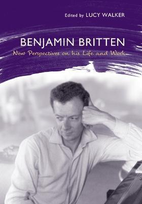 Benjamin Britten: New Perspectives on His Life and Work - cover