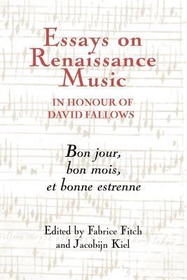Essays on Renaissance Music in Honour of David Fallows: Bon jour, bon mois et bonne estrenne - cover
