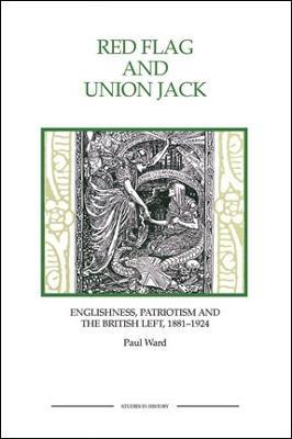 Red Flag and Union Jack: Englishness, Patriotism and the British Left, 1881-1924 - Paul Ward - cover