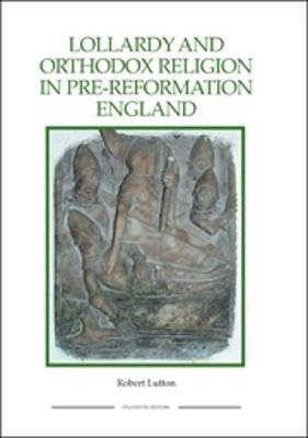 Lollardy and Orthodox Religion in Pre-Reformation England: Reconstructing Piety - Robert Lutton - cover