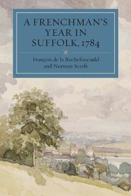 A Frenchman's Year in Suffolk: French Impressions of Suffolk Life in 1784 - François de la Rochefoucauld - cover