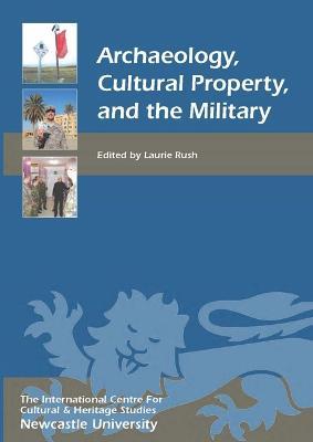 Archaeology, Cultural Property, and the Military - cover