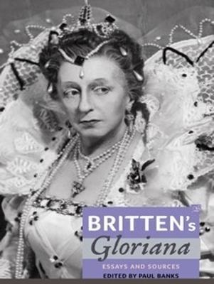 Britten's Gloriana: Essays and Sources - cover