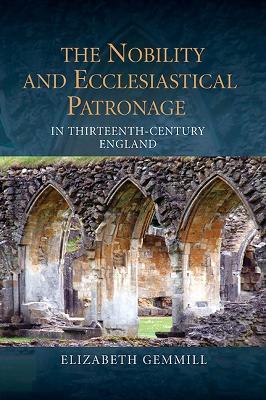 The Nobility and Ecclesiastical Patronage in Thirteenth-Century England - Elizabeth Gemmill - cover