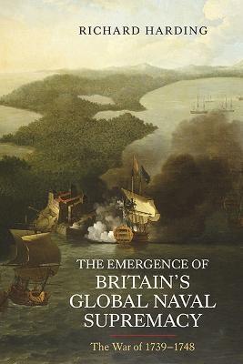 The Emergence of Britain's Global Naval Supremacy: The War of 1739-1748 - Richard Harding - cover