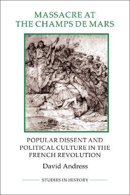 Massacre at the Champ de Mars: Popular Dissent and Political Culture in the French Revolution - David Andress - cover