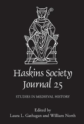 The Haskins Society Journal 25: 2013. Studies in Medieval History - cover