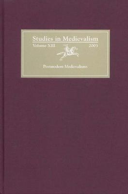 Studies in Medievalism XIII: Postmodern Medievalisms - cover