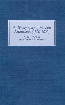 A Bibliography of Modern Arthuriana (1500-2000) - Ann Ann Howey,Stephen R. Reimer - cover