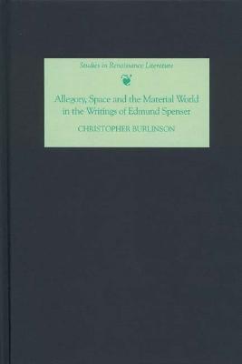 Allegory, Space and the Material World in the Writings of Edmund Spenser - Christopher Burlinson - cover