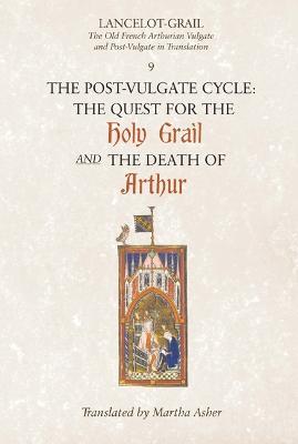 Lancelot-Grail: 9. The Post-Vulgate Cycle. The Quest for the Holy Grail and The Death of Arthur: The Old French Arthurian Vulgate and Post-Vulgate in Translation - cover