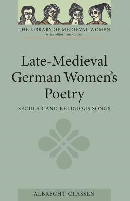 Late-Medieval German Women's Poetry: Secular and Religious Songs - cover