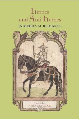 Heroes and Anti-Heroes in Medieval Romance - cover