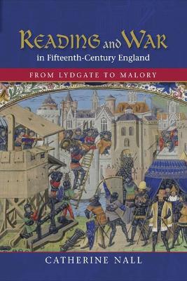 Reading and War in Fifteenth-Century England: From Lydgate to Malory - Catherine Nall - cover