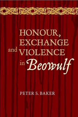 Honour, Exchange and Violence in Beowulf - Peter Stuart Baker - cover