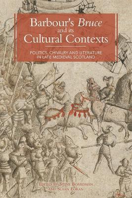 Barbour's Bruce and its Cultural Contexts: Politics, Chivalry and Literature in Late Medieval Scotland - cover