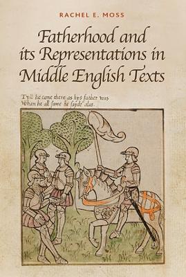 Fatherhood and its Representations in Middle English Texts - Rachel E. Moss - cover
