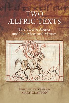 Two Ælfric Texts: "The Twelve Abuses" and "The Vices and Virtues": An Edition and Translation of Ælfric's Old English Versions of De duodecim abusivis and De octo vitiis et de duodecim abusivis - cover