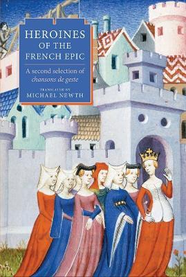 Heroines of the French Epic: A second selection of chansons de geste - cover