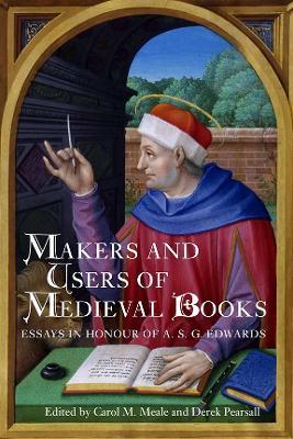 Makers and Users of Medieval Books: Essays in Honour of A.S.G. Edwards - cover