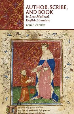 Author, Scribe, and Book in Late Medieval English Literature - Rory G. Critten - cover