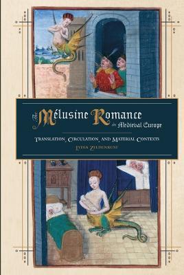 The Mélusine Romance in Medieval Europe: Translation, Circulation, and Material Contexts - Lydia Zeldenrust - cover