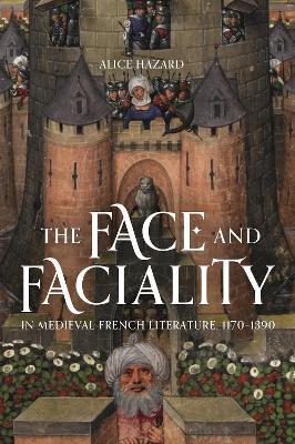 The Face and Faciality in Medieval French Literature, 1170-1390 - Alice Hazard - cover
