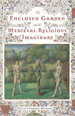 The Enclosed Garden and the Medieval Religious Imaginary - Liz Herbert McAvoy - cover