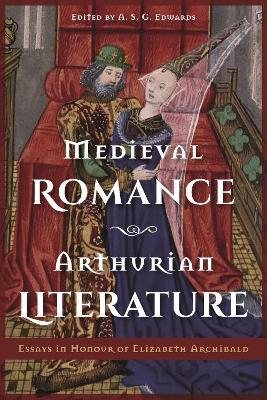 Medieval Romance, Arthurian Literature: Essays in Honour of Elizabeth Archibald - cover