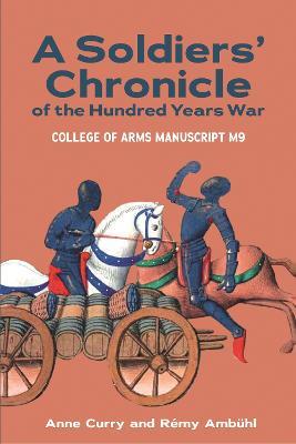 A Soldiers' Chronicle of the Hundred Years War: College of Arms Manuscript M 9 - Anne Curry,Rémy Ambühl - cover