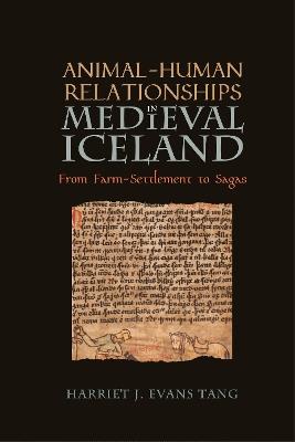 Animal-Human Relationships in Medieval Iceland: From Farm-Settlement to Sagas - Harriet Jean Evans Tang - cover