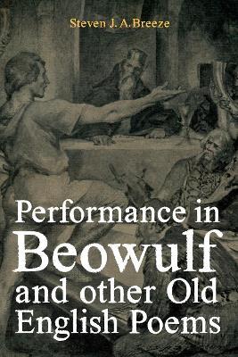 Performance in Beowulf and other Old English Poems - Steven J.A. Breeze - cover