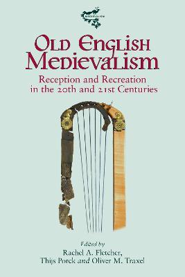 Old English Medievalism: Reception and Recreation in the 20th and 21st Centuries - cover