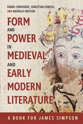Form and Power in Medieval and Early Modern Literature: A Book for James Simpson - cover