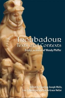Troubadour Texts and Contexts: Essays in Honor of Wendy Pfeffer - cover