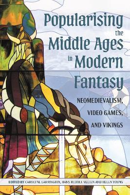 Popularising the Middle Ages in Modern Fantasy: Neomedievalism, Video Games, and Vikings - cover