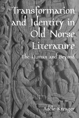 Transformation and Identity in Old Norse Literature: The Human and Beyond - Adèle Kreager - cover