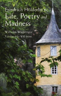 Friedrich Hoelderlin's Life, Poetry and Madness - Wilhelm Waiblinger - cover