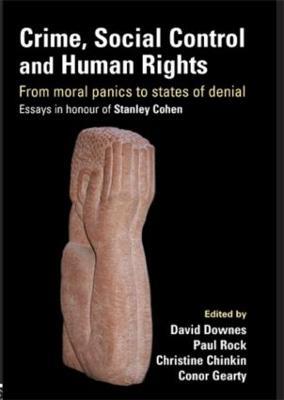 Crime, Social Control and Human Rights: From Moral Panics to States of Denial, Essays in Honour of Stanley Cohen - cover