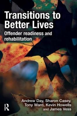 Transitions to Better Lives: Offender Readiness and Rehabilitation - Andrew Day,Sharon Casey,Tony Ward - cover