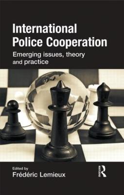 International Police Cooperation: Emerging Issues, Theory and Practice - cover