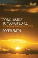 Doing Justice to Young People: Youth Crime and Social Justice
