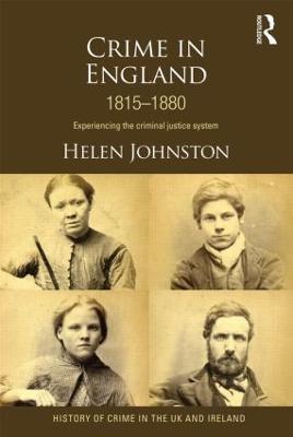 Crime in England 1815-1880: Experiencing the criminal justice system - Helen Johnston - cover