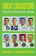 Great Cricketers I Watched in Wartime and its Aftermath