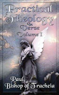 Practical Theology in Verse, Volume I - Bishop Of Tracheia Paul - cover