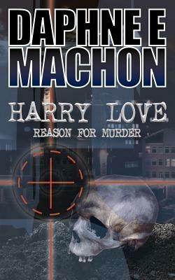 Harry Love: Reason for Murder - Daphne E. Machon - cover