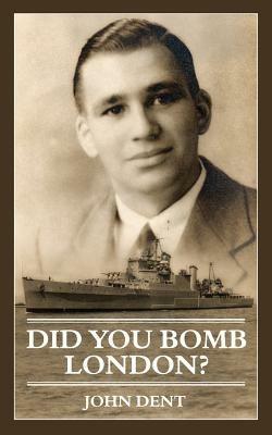 Did You Bomb London? - John Dent - cover